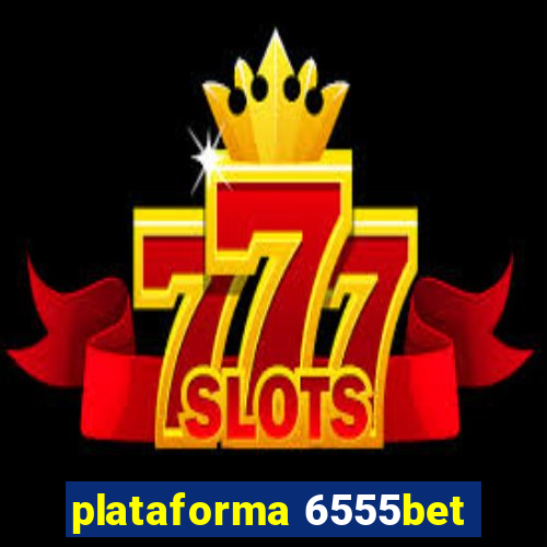 plataforma 6555bet